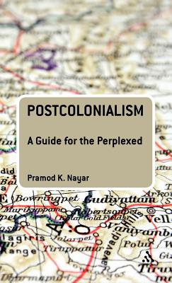 Postcolonialism: A Guide for the Perplexed - Nayar, Pramod K