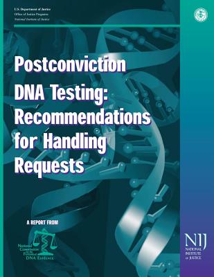 Postconviction DNA Testing: Recommendations for Handling Requests - Programs, Office of Justice, and Justice, National Institute of, and Dna Evidence, National Commission on the