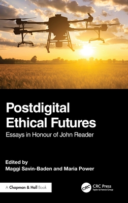 Postdigital Ethical Futures: Essays in Honour of John Reader - Savin-Baden, Maggi (Editor), and Power, Maria (Editor)