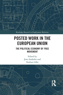 Posted Work in the European Union: The Political Economy of Free Movement - Arnholtz, Jens (Editor), and Lillie, Nathan (Editor)