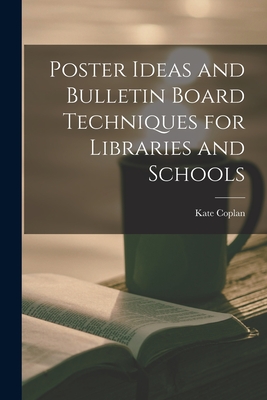 Poster Ideas and Bulletin Board Techniques for Libraries and Schools - Coplan, Kate