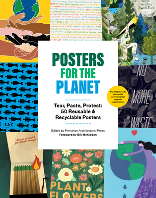 Posters for the Planet: Tear, Paste, Protest: 50 Reusable and Recyclable Posters - Princeton Architectural Press, and McKibben, Bill (Foreword by)
