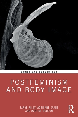 Postfeminism and Body Image - Riley, Sarah, and Evans, Adrienne, and Robson, Martine