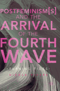 Postfeminism(s) and the Arrival of the Fourth Wave: Turning Tides