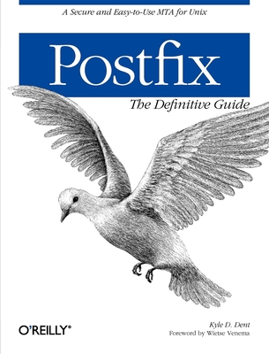 Postfix: The Definitive Guide - Dent, Kyle