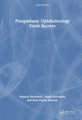Postgraduate Ophthalmology Exam Success - Nicholson, Maneck, and Nicholson, Anjali, and Hussain, Syed Faraaz