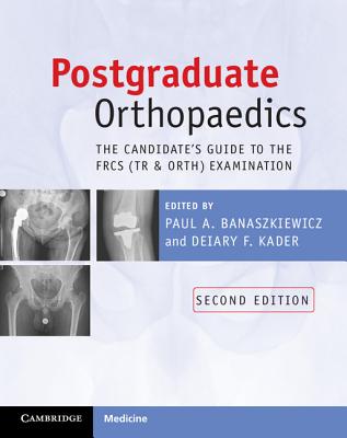 Postgraduate Orthopaedics: The Candidate's Guide to the FRCS (Tr and Orth) Examination - Banaszkiewicz, Paul A. (Editor), and Kader, Deiary F. (Editor)