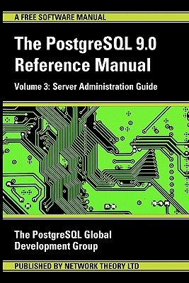 PostgreSQL 9.0 Reference Manual - Volume 3: Server Administration Guide - PostgreSQL Global Development Group