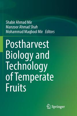 Postharvest Biology and Technology of Temperate Fruits - Mir, Shabir Ahmad (Editor), and Shah, Manzoor Ahmad (Editor), and Mir, Mohammad Maqbool (Editor)