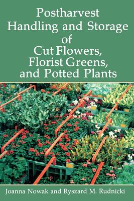 Postharvest Handling and Storage of Cut Flowers, Florist Greens, and Potted Plants - Nowak, Joanna (Editor)