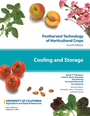 Postharvest Technology of Horticultural Crops: Cooling and Storage - Thompson, James F, and Rumsey, Tom, and Khorsandi, Farzaneh