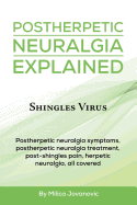 Postherpetic Neuralgia Explained: Shingles Virus, Postherpetic Neuralgia Symptoms, Postherpetic Neuralgia Treatment, Post-Shingles Pain, Herpetic Neuralgia, All Covered