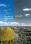 Posthuman Spiritualities in Contemporary Performance: Politics, Ecologies and Perceptions