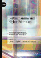Posthumanism and Higher Education: Reimagining Pedagogy, Practice and Research