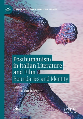 Posthumanism in Italian Literature and Film: Boundaries and Identity - Ferrara, Enrica Maria (Editor)