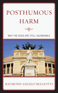 Posthumous Harm: Why the Dead Are Still Vulnerable