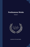 Posthumous Works; Volume 1