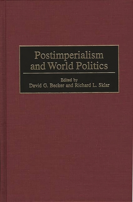 Postimperialism and World Politics - Becker, David G, and Sklar, Richard L