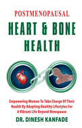 Postmenopausal Heart & Bone Health: Empowering Women To Take Charge Of Their Health By Adopting Healthy lifestyles For A Vibrant Life Beyond Menopause