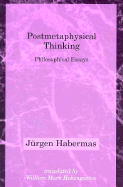 Postmetaphysical thinking : philosophical essays