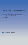 Postmodern Counternarratives: Irony and Audience in the Novels of Paul Auster, Don Delillo, Charles Johnson, and Tim O'Brien