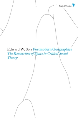 Postmodern Geographies: The Reassertion of Space in Critical Social Theory - Soja, Edward W