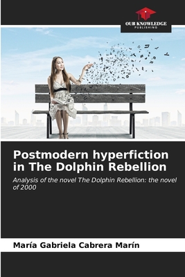 Postmodern hyperfiction in The Dolphin Rebellion - Cabrera Marn, Mara Gabriela