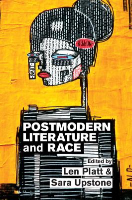 Postmodern Literature and Race - Platt, Len (Editor), and Upstone, Sara (Editor)