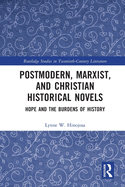 Postmodern, Marxist, and Christian Historical Novels: Hope and the Burdens of History