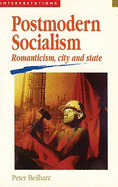 Postmodern Socialism: Romanticism, City and State - Beilharz, Peter, Professor