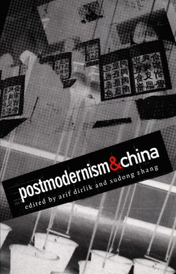 Postmodernism and China - Zhang, Xudong (Editor), and Dirlik, Arif, Professor (Editor)