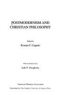 Postmodernism and Christian Philosophy - Ciapalo, Roman T. (Editor), and Dougherty, Jude P. (Introduction by)