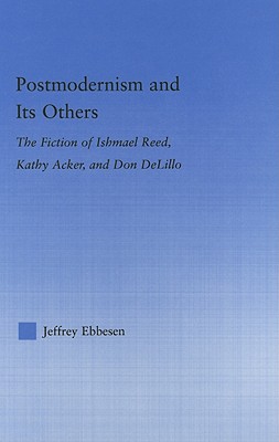 Postmodernism and Its Others: The Fiction of Ishmael Reed, Kathy Acker ...