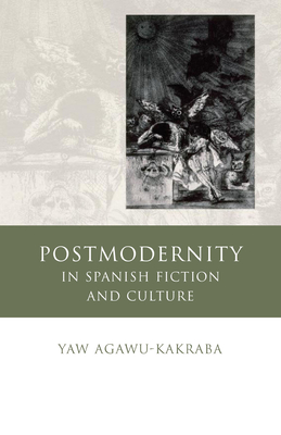 Postmodernity in Spanish Fiction and Culture - Agawu-Kakraba, Yaw