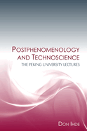 Postphenomenology and Technoscience: The Peking University Lectures