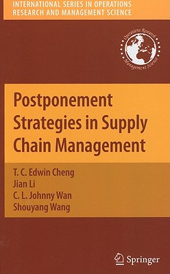 Postponement Strategies in Supply Chain Management - Cheng, T C Edwin, and Li, Jian, Professor, and Wan, C L Johnny
