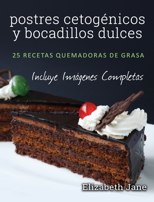 postres cetognicos y bocadillos dulces: 25 recetas quemadoras de grasa - Jane, Elizabeth