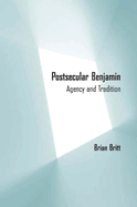 Postsecular Benjamin: Agency and Tradition