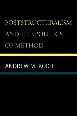 Poststructuralism and the Politics of Method - Koch, Andrew M