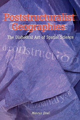 Poststructuralist Geographies: The Diabolical Art of Spatial Science - Doel, Marcus