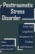 Posttraumatic Stress Disorder: Acute and Long-Term Responses to Trauma and Disaster