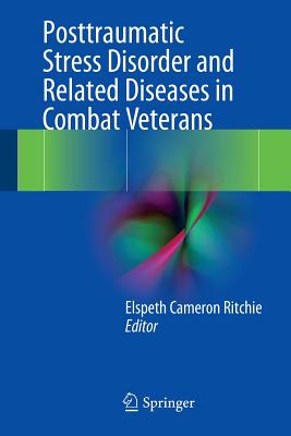 Posttraumatic Stress Disorder and Related Diseases in Combat Veterans - Ritchie, Elspeth Cameron (Editor)