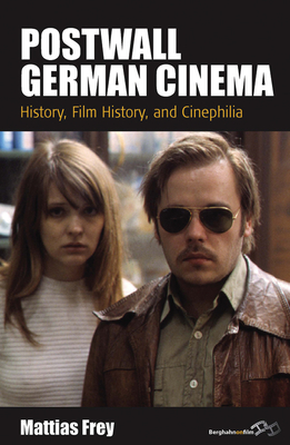 Postwall German Cinema: History, Film History and Cinephilia - Frey, Mattias