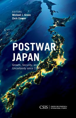 Postwar Japan: Growth, Security, and Uncertainty since 1945 - Green, Michael J. (Editor), and Cooper, Zack (Editor)