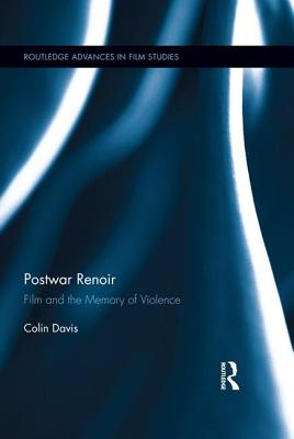 Postwar Renoir: Film and the Memory of Violence - Davis, Colin