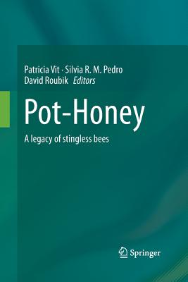 Pot-Honey: A Legacy of Stingless Bees - Vit, Patricia (Editor), and Pedro, Silvia R M (Editor), and Roubik, David (Editor)