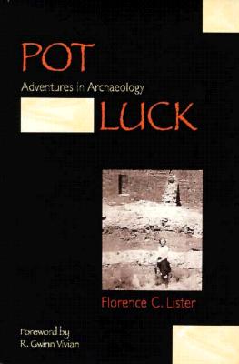Pot Luck: Adventures in Archaeology - Lister, Florence C, and Vivian, R Gwinn (Foreword by)