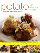 Potato: 150 Fabulous Recipes: The Complete Potato-Lover's Handbook - Identification, Preparation, Techniques and Recipes, All Shown Step by Step in More Than 800 Stunning Photographs