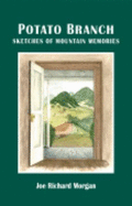 Potato Branch: Sketches of Mountain Memories - Morgan, Joe Richard