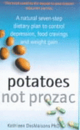 Potatoes Not Prozac: How to Control Depression, Food Cravings and Weight Gain - Desmaisons, Kathleen